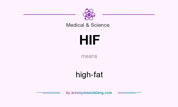 What does HIF mean? It stands for high-fat