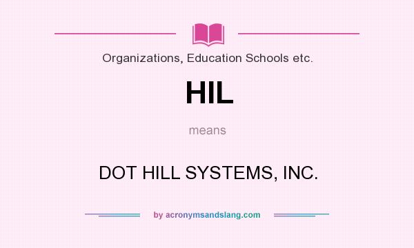 What does HIL mean? It stands for DOT HILL SYSTEMS, INC.