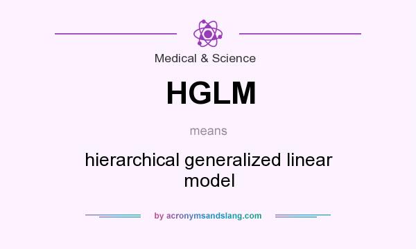 What does HGLM mean? It stands for hierarchical generalized linear model