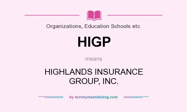 What does HIGP mean? It stands for HIGHLANDS INSURANCE GROUP, INC.