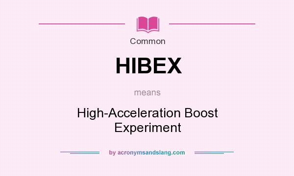 What does HIBEX mean? It stands for High-Acceleration Boost Experiment