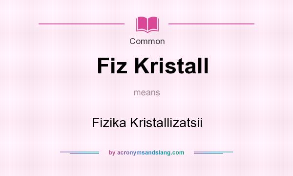 What does Fiz Kristall mean? It stands for Fizika Kristallizatsii