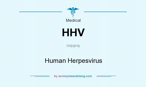 What does HHV mean? It stands for Human Herpesvirus