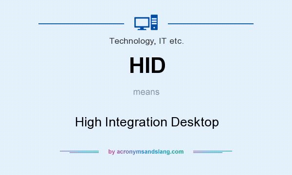 What does HID mean? It stands for High Integration Desktop