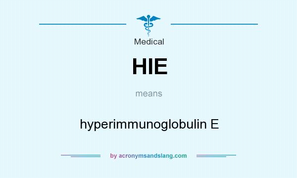 What does HIE mean? It stands for hyperimmunoglobulin E