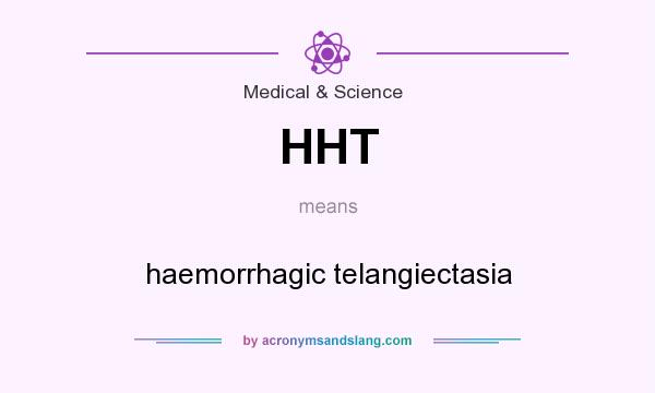 What does HHT mean? It stands for haemorrhagic telangiectasia