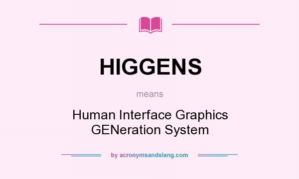 What does HIGGENS mean? It stands for Human Interface Graphics GENeration System