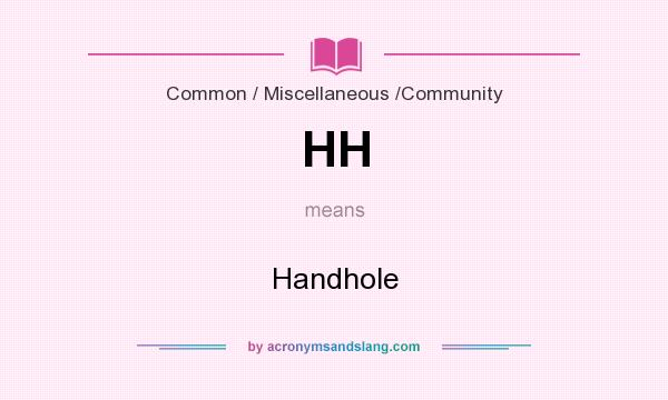 What does HH mean? It stands for Handhole