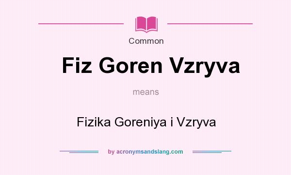 What does Fiz Goren Vzryva mean? It stands for Fizika Goreniya i Vzryva