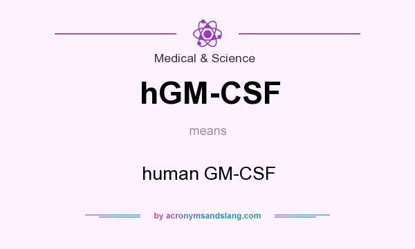 What does hGM-CSF mean? It stands for human GM-CSF