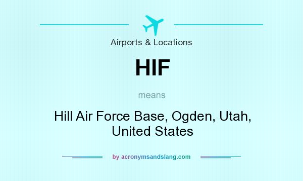 What does HIF mean? It stands for Hill Air Force Base, Ogden, Utah, United States