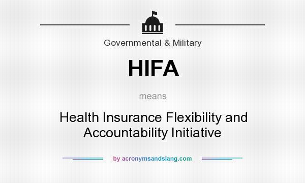 What does HIFA mean? It stands for Health Insurance Flexibility and Accountability Initiative