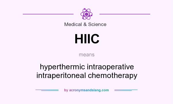 What does HIIC mean? It stands for hyperthermic intraoperative intraperitoneal chemotherapy