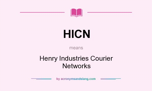 What does HICN mean? It stands for Henry Industries Courier Networks