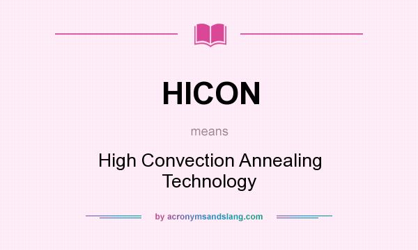What does HICON mean? It stands for High Convection Annealing Technology