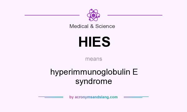 What does HIES mean? It stands for hyperimmunoglobulin E syndrome