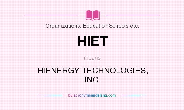 What does HIET mean? It stands for HIENERGY TECHNOLOGIES, INC.