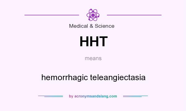 What does HHT mean? It stands for hemorrhagic teleangiectasia