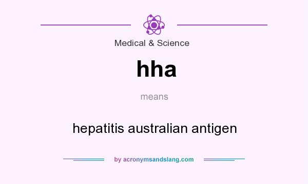 What does hha mean? It stands for hepatitis australian antigen