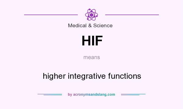 What does HIF mean? It stands for higher integrative functions