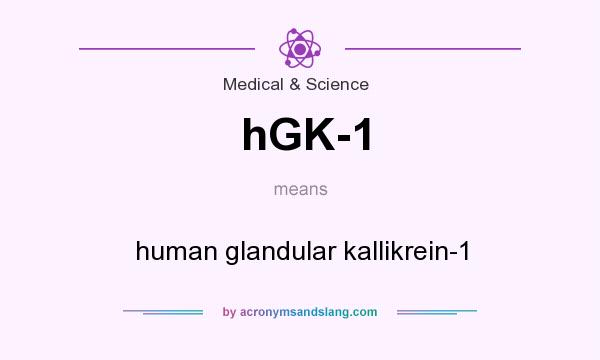 What does hGK-1 mean? It stands for human glandular kallikrein-1