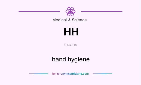 What does HH mean? It stands for hand hygiene