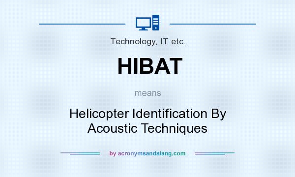 What does HIBAT mean? It stands for Helicopter Identification By Acoustic Techniques