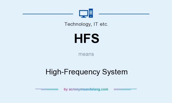 What does HFS mean? It stands for High-Frequency System