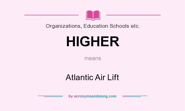 What does HIGHER mean? It stands for Atlantic Air Lift