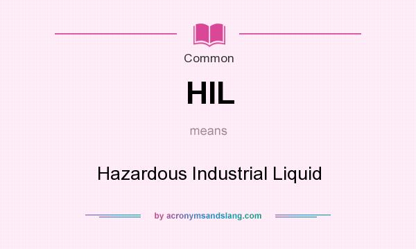 What does HIL mean? It stands for Hazardous Industrial Liquid