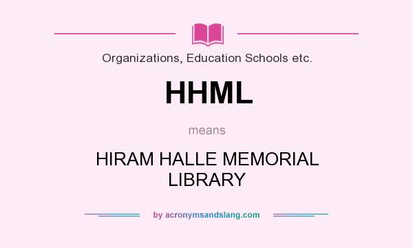 What does HHML mean? It stands for HIRAM HALLE MEMORIAL LIBRARY