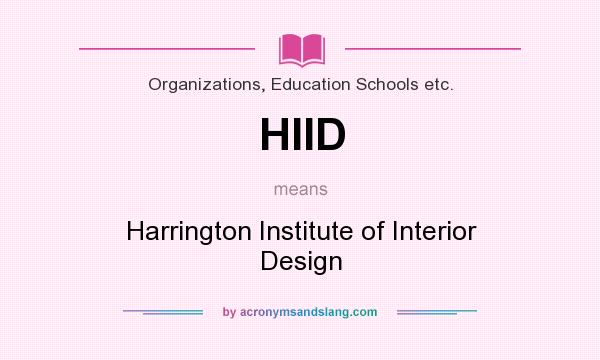 What does HIID mean? It stands for Harrington Institute of Interior Design
