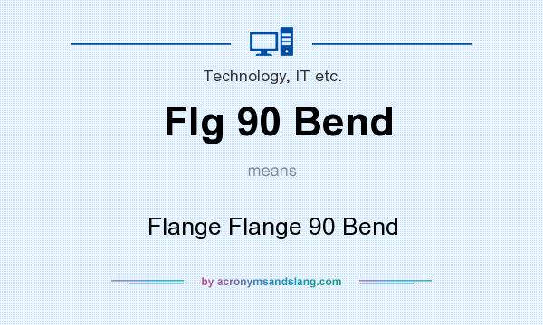 What does Flg 90 Bend mean? It stands for Flange Flange 90 Bend