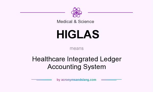 What does HIGLAS mean? It stands for Healthcare Integrated Ledger Accounting System
