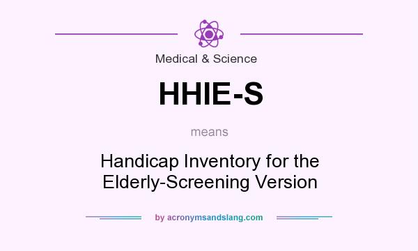 What does HHIE-S mean? It stands for Handicap Inventory for the Elderly-Screening Version
