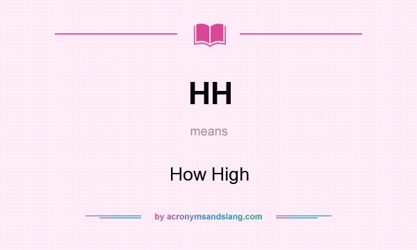 What does HH mean? It stands for How High
