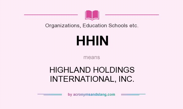 What does HHIN mean? It stands for HIGHLAND HOLDINGS INTERNATIONAL, INC.