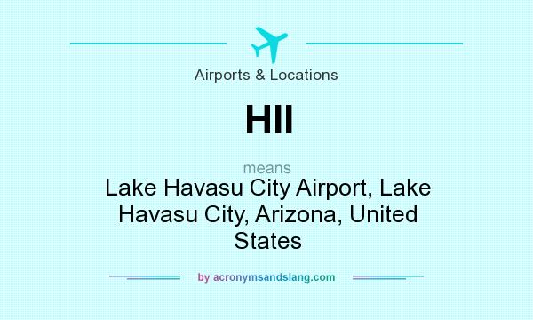 What does HII mean? It stands for Lake Havasu City Airport, Lake Havasu City, Arizona, United States