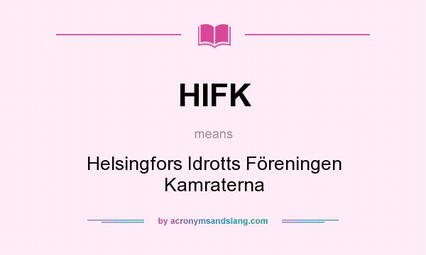 What does HIFK mean? It stands for Helsingfors Idrotts Föreningen Kamraterna