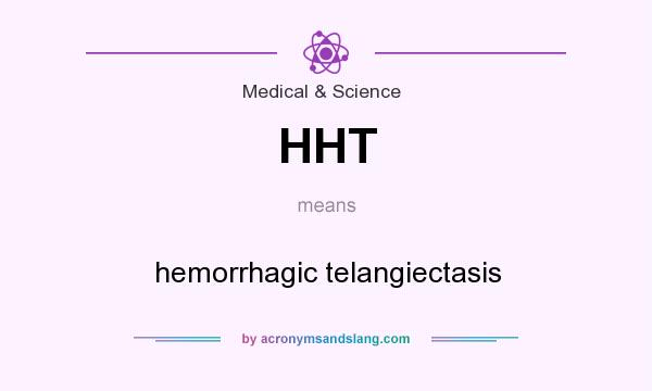 What does HHT mean? It stands for hemorrhagic telangiectasis