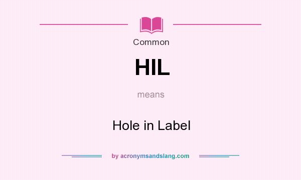 What does HIL mean? It stands for Hole in Label