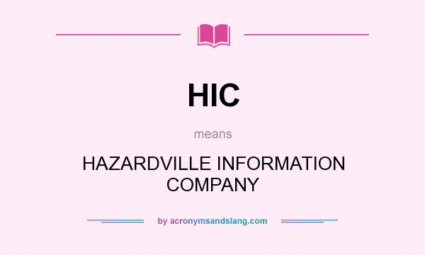 What does HIC mean? It stands for HAZARDVILLE INFORMATION COMPANY