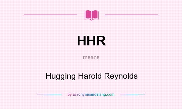 What does HHR mean? It stands for Hugging Harold Reynolds