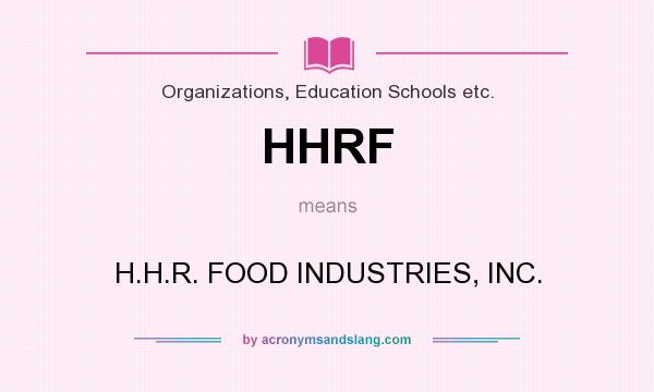 What does HHRF mean? It stands for H.H.R. FOOD INDUSTRIES, INC.