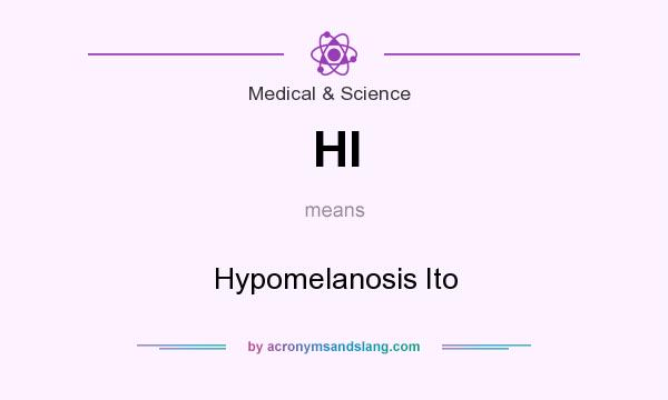 What does HI mean? It stands for Hypomelanosis Ito