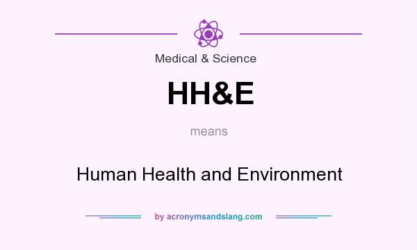What does HH&E mean? It stands for Human Health and Environment