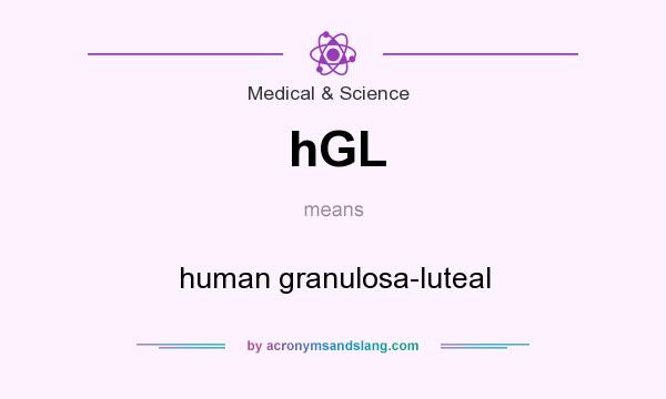 What does hGL mean? It stands for human granulosa-luteal
