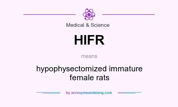 What does HIFR mean? It stands for hypophysectomized immature female rats