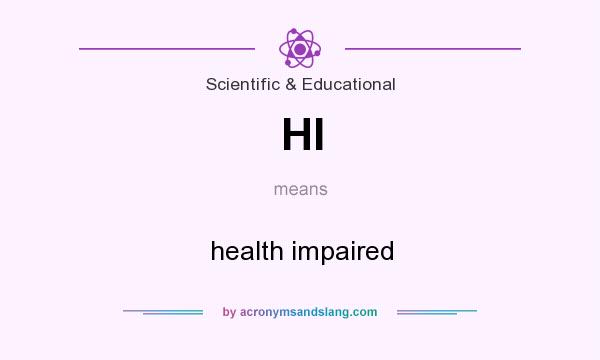 What does HI mean? It stands for health impaired