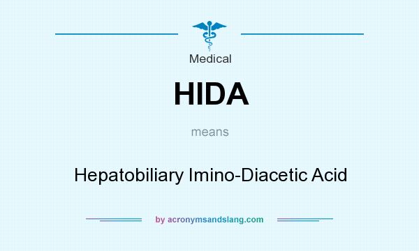 What does HIDA mean? It stands for Hepatobiliary Imino-Diacetic Acid